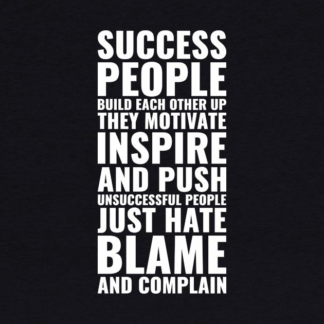 Success people build each other up they motivate inspire and push unsuccessful people just hate blame and complain Motivational by Inspirify